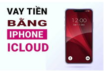 CHO VAY ICLOUD – GIẢI PHÁP CẦN TIỀN NHANH, KHÔNG GIẤY TỜ RƯỜM RÀ